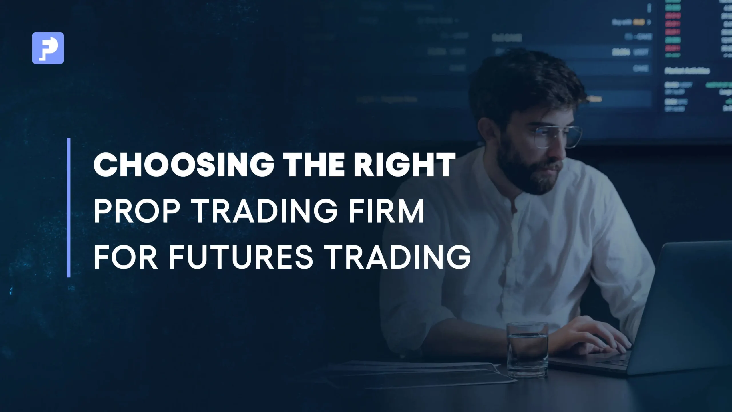 How to Choose the Right Prop Trading Firm for Futures