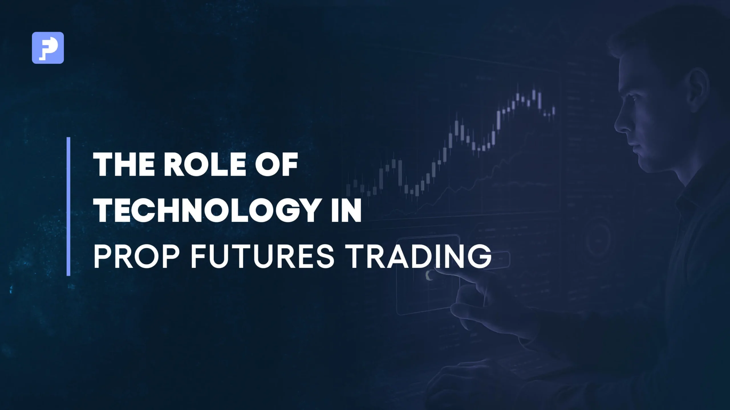 The Role of Technology in Prop Futures Trading