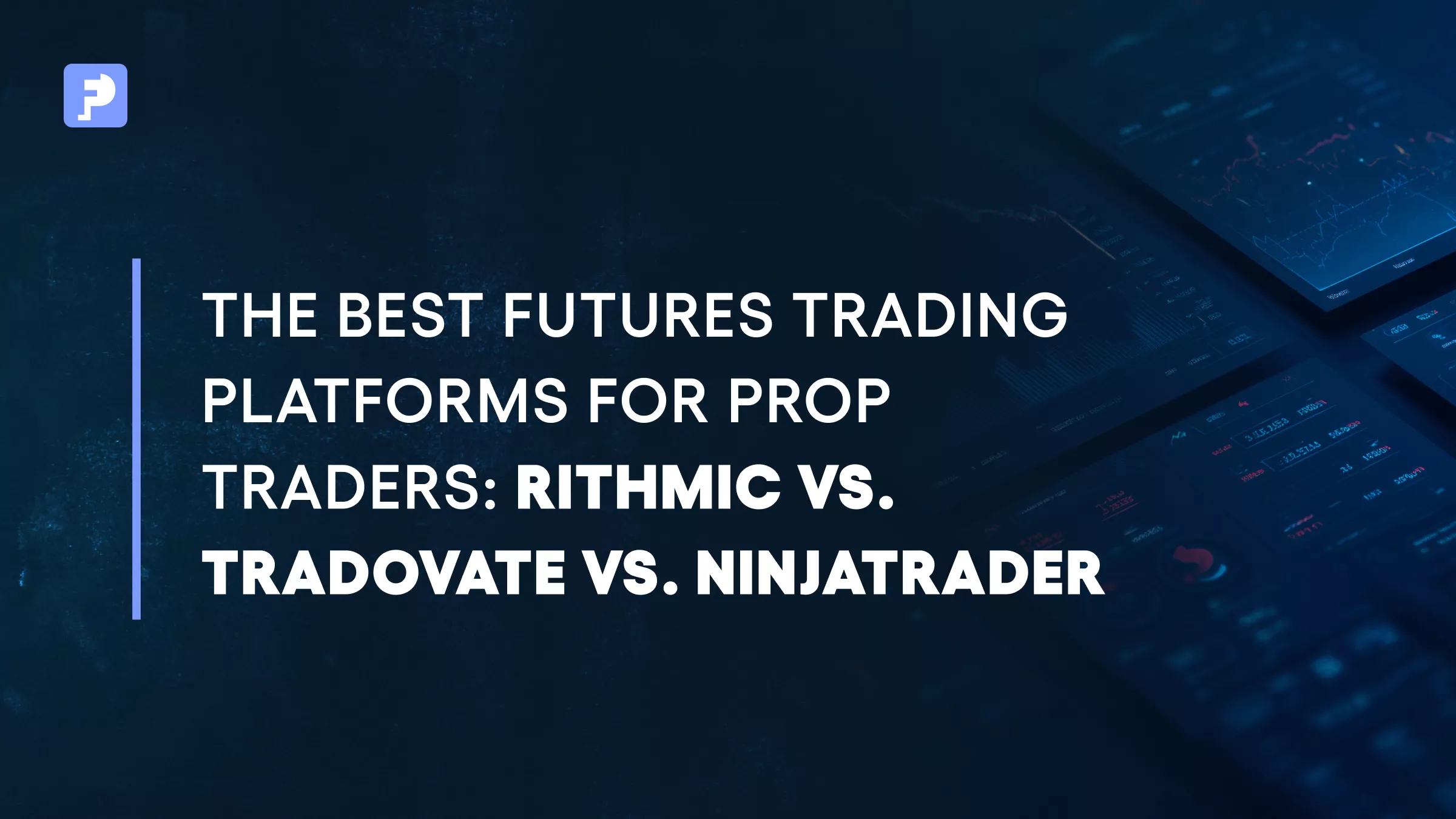 Best Futures Prop Trading Platforms: Rithmic, NinjaTrader