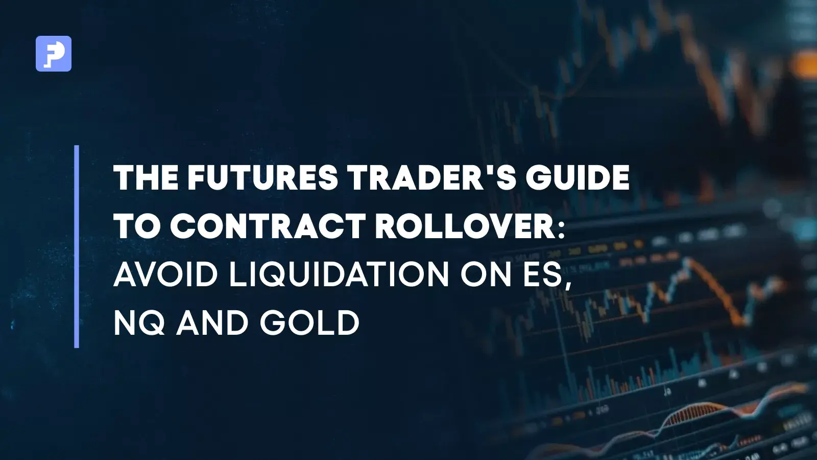 The Futures Trader's Guide to Contract Rollover: Avoid Forced Liquidation on ES, NQ, and Gold